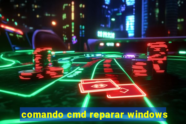 comando cmd reparar windows